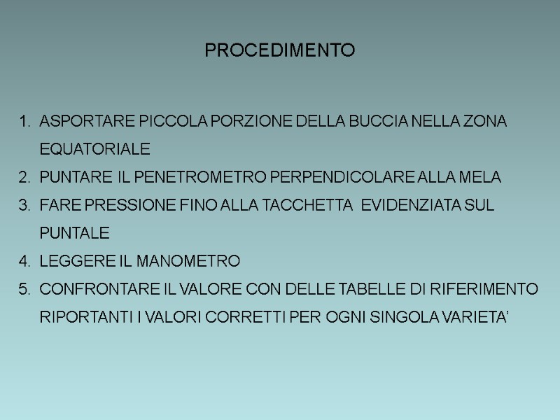 PROCEDIMENTO   ASPORTARE PICCOLA PORZIONE DELLA BUCCIA NELLA ZONA EQUATORIALE PUNTARE IL PENETROMETRO